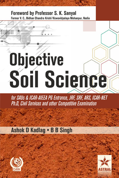 Objective Soil Science for SAUs and ICAR-AIEEA PG Entrance, JRF, SRF, ARS, ICAR-NET Ph.D, Civil Services and other Competitive Examination By Ashok D Kadlag
