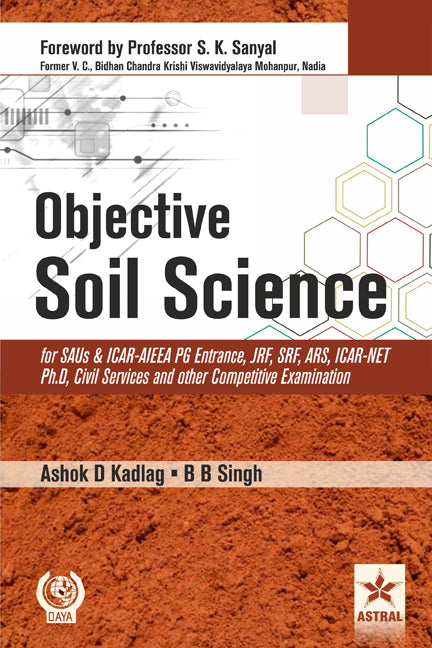 Objective Soil Science for SAUs and ICAR-AIEEA PG Entrance, JRF, SRF, ARS, ICAR-NET Ph.D, Civil Services and other Competitive Examination By Ashok D Kadlag