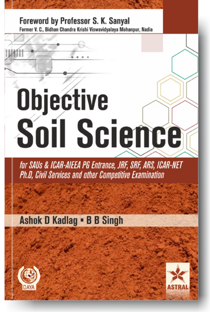 Objective Soil Science for SAUs and ICAR-AIEEA PG Entrance, JRF, SRF, ARS, ICAR-NET Ph.D, Civil Services and other Competitive Examination By Ashok D Kadlag