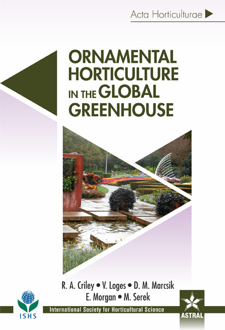 Ornamental Horticulture in the Global Greenhouse (Acta Horticulturae 1104) By R A  Criley