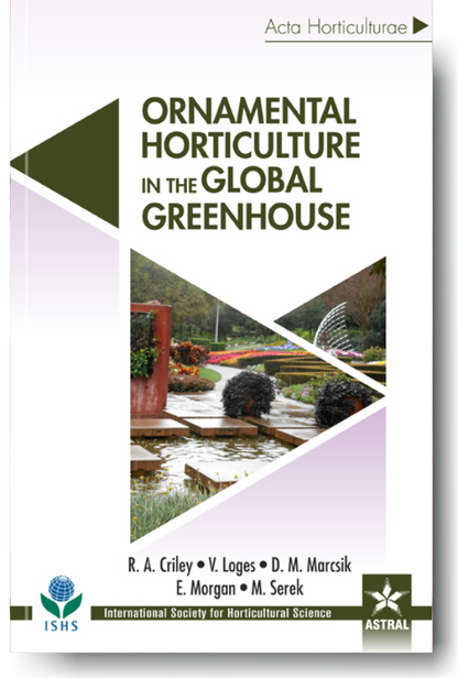 Ornamental Horticulture in the Global Greenhouse (Acta Horticulturae 1104) By R A  Criley