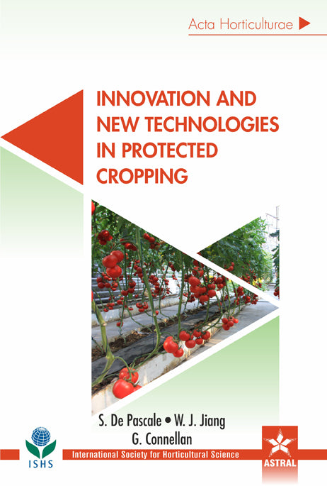 Innovation and New Technologies in Protected Cropping (Acta Horticulturae 1107) By S De Pascale