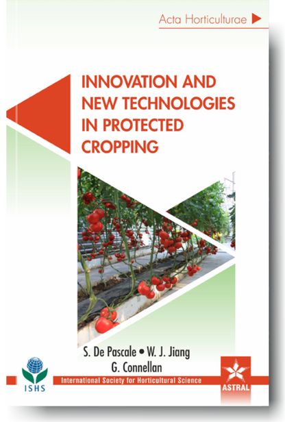 Innovation and New Technologies in Protected Cropping (Acta Horticulturae 1107) By S De Pascale