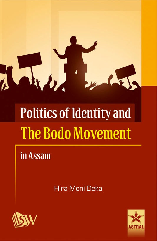 Politics of Identity and the Bodo Movement in Assam By Hira Moni Deka