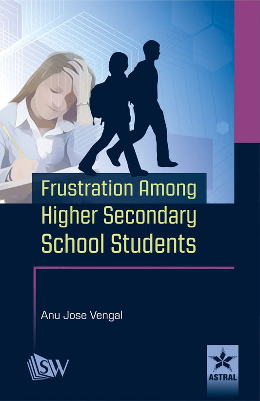 Frustration Among Higher Secondary School Students By Anu Jose Vengal
