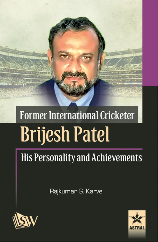 Former International Cricketer Brijesh Patel His Personality and Achievements By Rajkumar G Karve