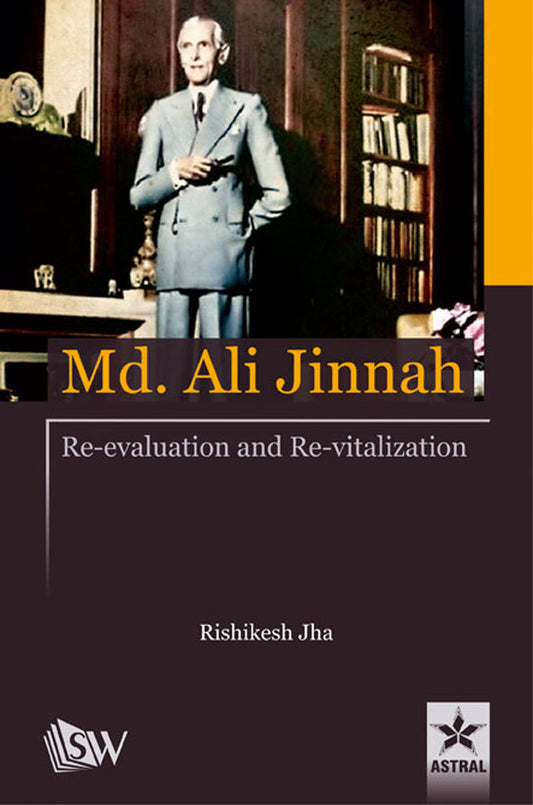 Md. Ali Jinnah: Re-Evaluation and Re-Vitalization By Rishikesh Jha