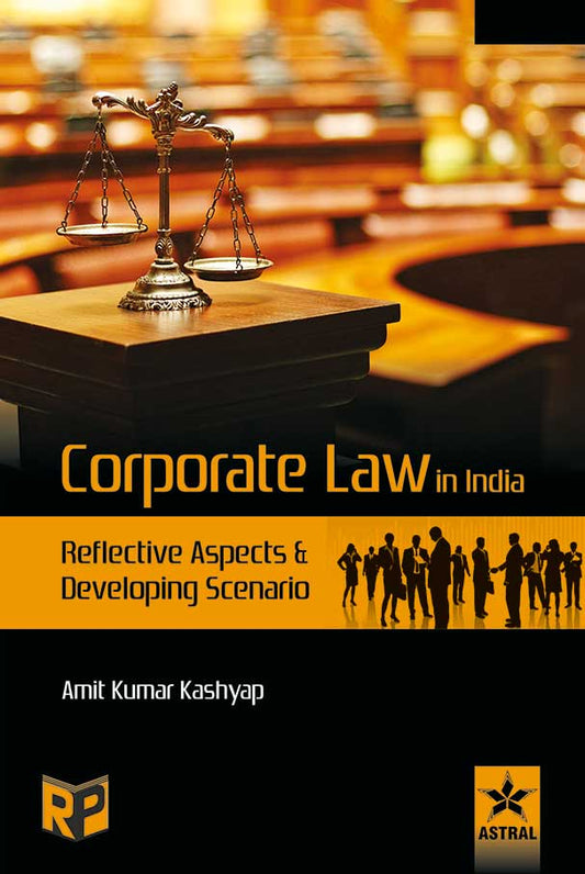 Corporate Law in India: Reflective Aspects and Developing Scenario By Amit Kumar Kashyap