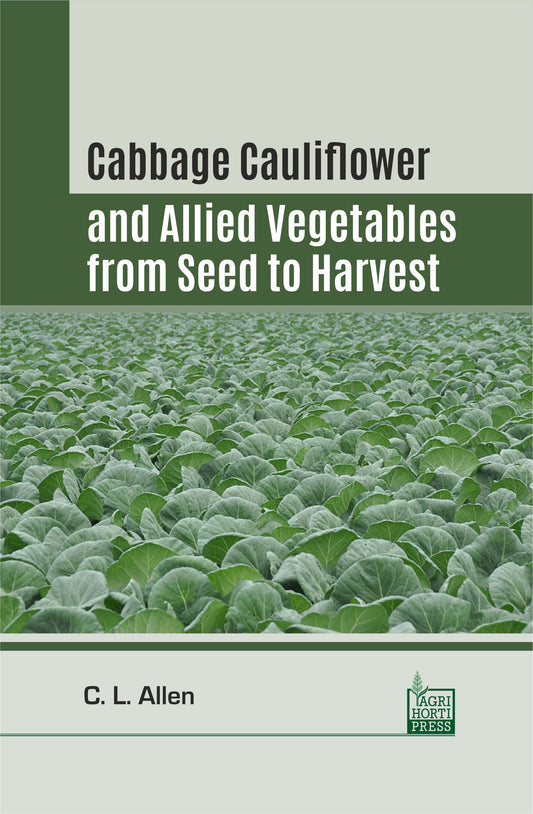 Cabbage Cauliflower and Allied Vegetables from Seed to Harvest By C. L. Allen
