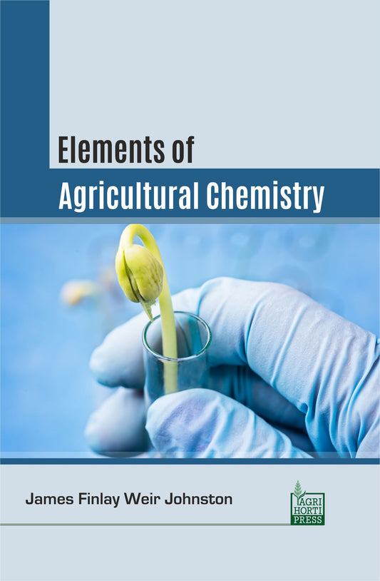 Elements of Agricultural Chemistry By James Finlay Weir Johnston