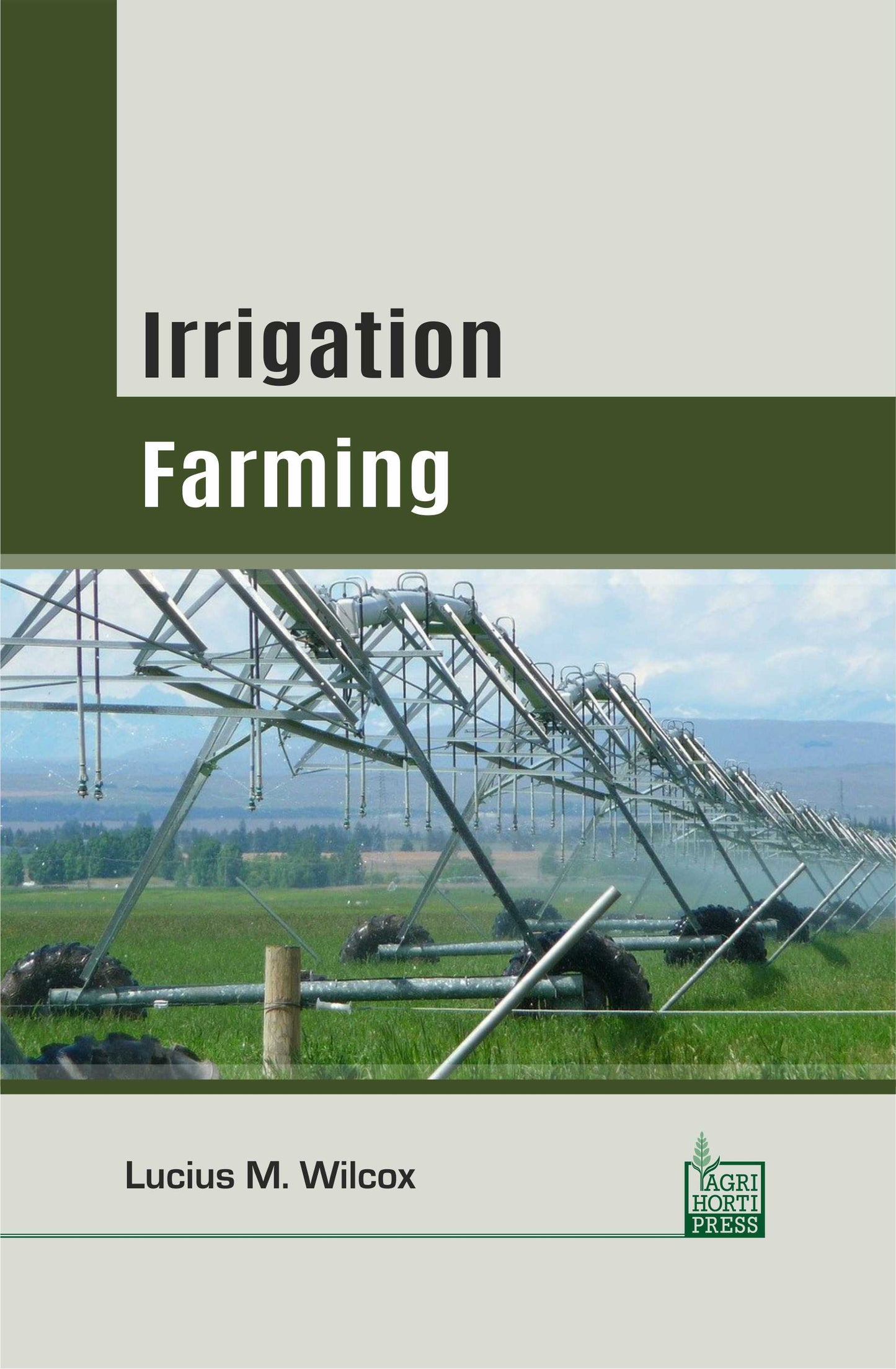 Irrigation Farming By Lucius M. Wilcox