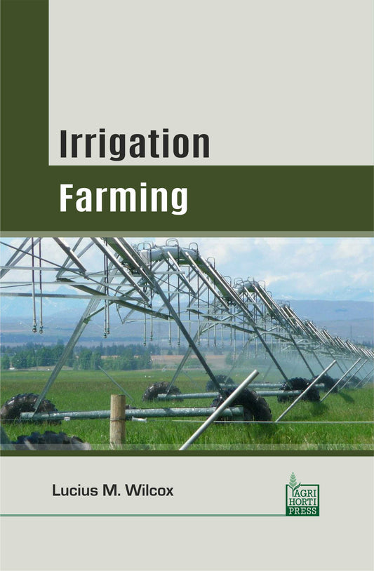 Irrigation Farming By Lucius M. Wilcox
