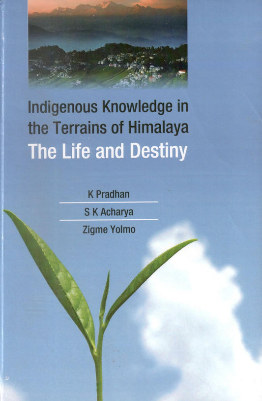 Indigenous Knowledge in the Terrains of Himalaya: The Life and Destiny By K Pradhan