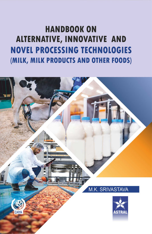 Handbook on Alternative Innovative and Novel Processing Technologies: Milk Milk Products and Other Foods By M K Srivastava