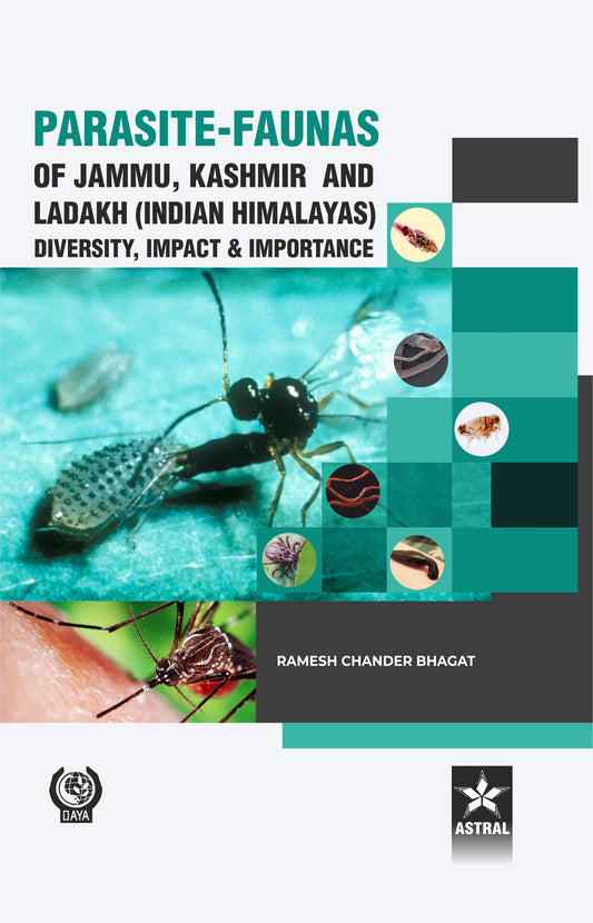 Parasite Faunas of Jammu Kashmir and Ladakh (Indian Himalayas): Diversity Impact and Importance By Ramesh Chander Bhagat