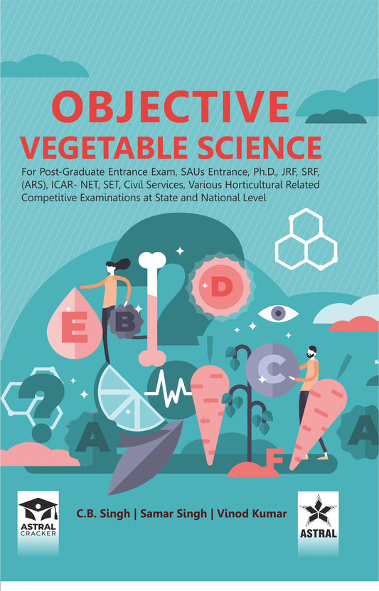 Objective Vegetable Science: For Post Graduate Entrance Exam SAUs Entrance Ph D JRF SRF ARS ICAR NET SET Civil Services Various Horticultural Related Competitive Examinations at State and National Level By C B Singh