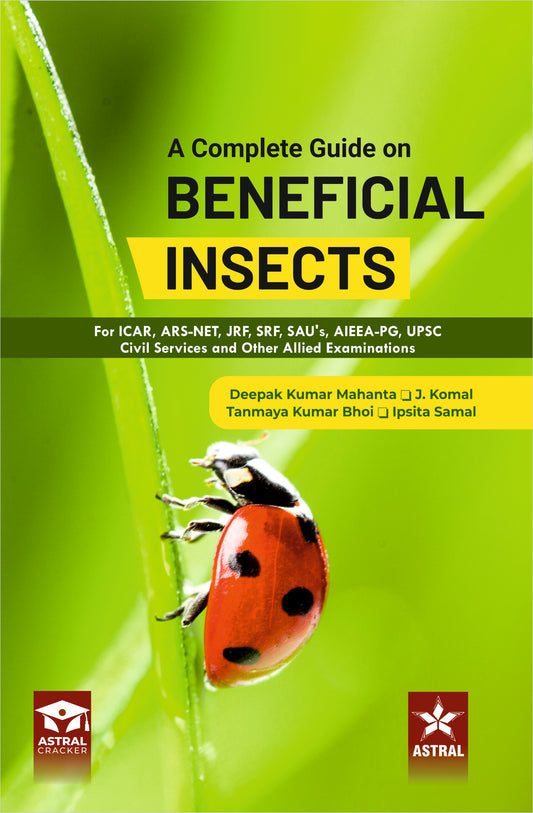 Complete Guide on Beneficial Insects: For ICAR ARS NET JRF SRF SAU`s AIEEA PG UPSC Civil Services and Other Allied Examinations By Deepak Kumar Mahanta