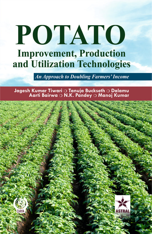 Potato Improvement Production and Utilization Technologies: An Approach to Doubling Farmers' Income By Jagesh Kumar Tiwari