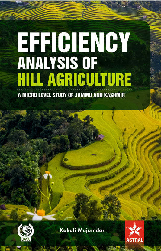 Efficiency Analysis of Hill Agriculture: A Micro Level Study of Jammu and Kashmir By Kakali Majumdar