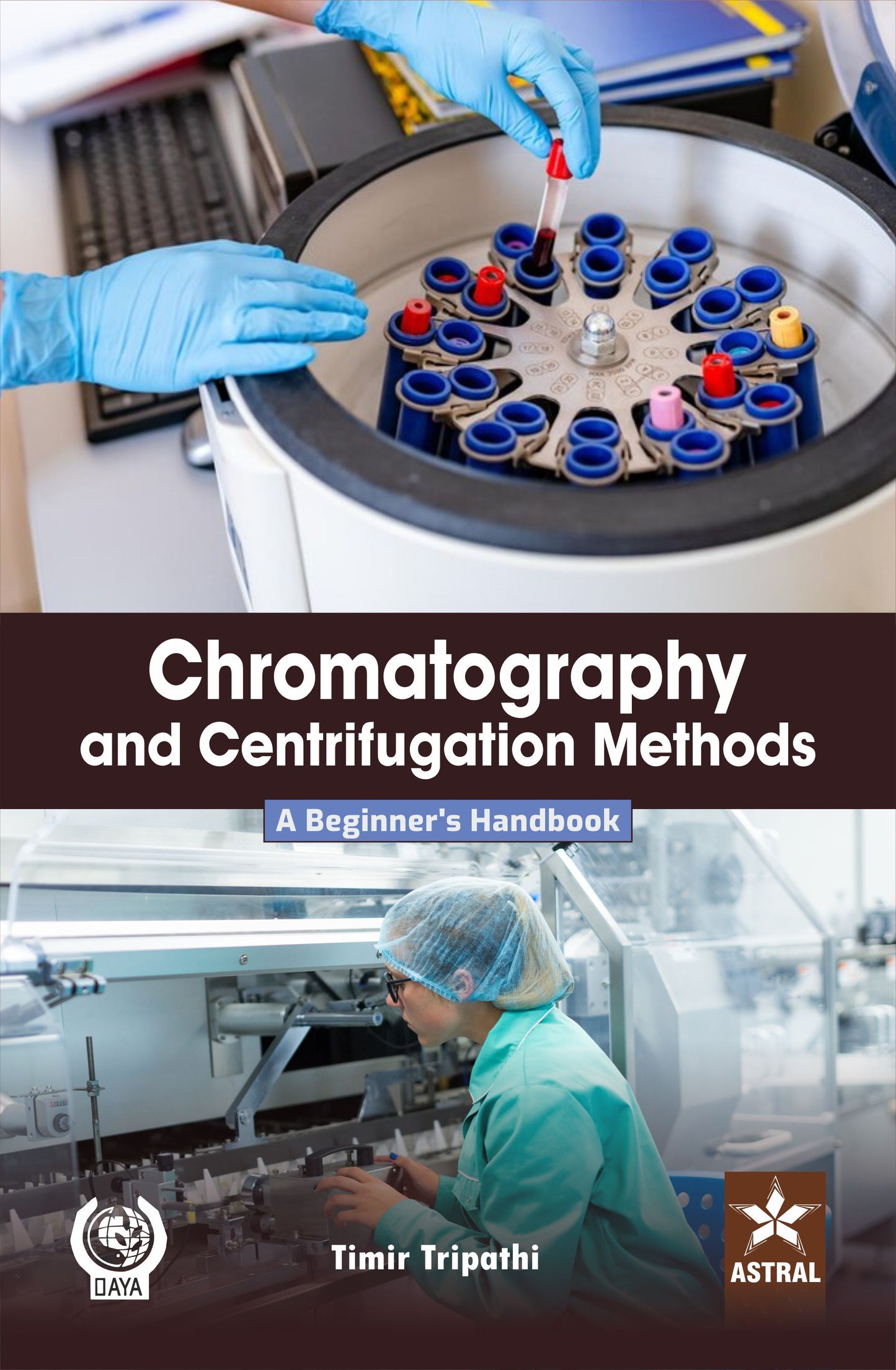 Chromatography and Centrifugation Methods: A Beginner's Handbook By Timir Tripathi