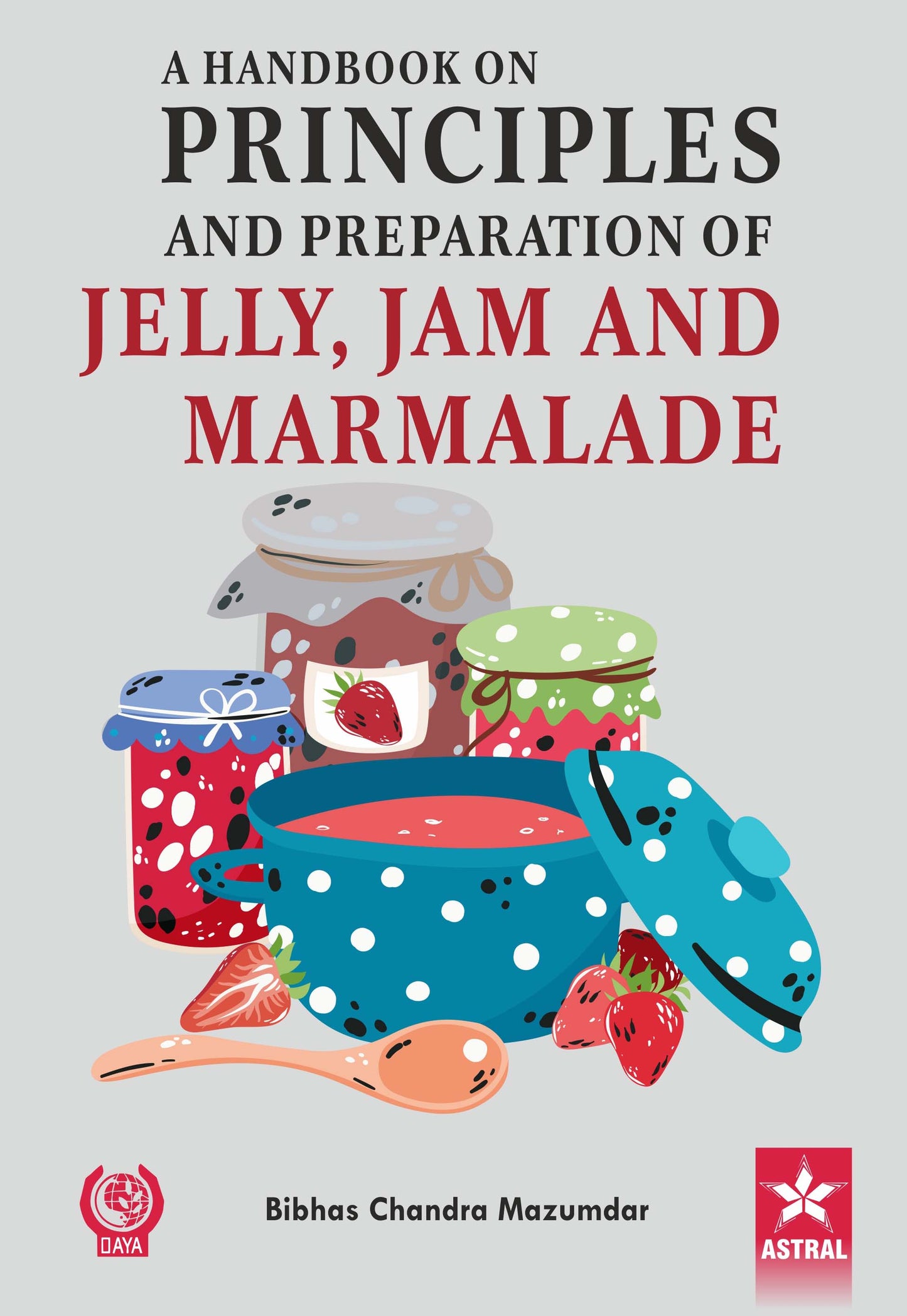 Handbook on Principles and Preparation of Jelly Jam and Marmalade By Bibhas Chandra Mazumdar