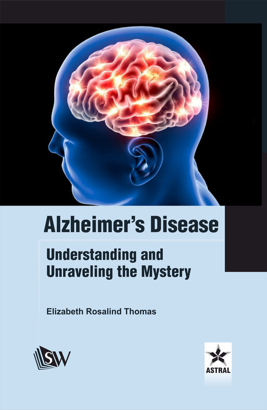 Alzheimer's Disease: Understanding and Unraveling the Mystery By Elizabeth Rosalind Thomas