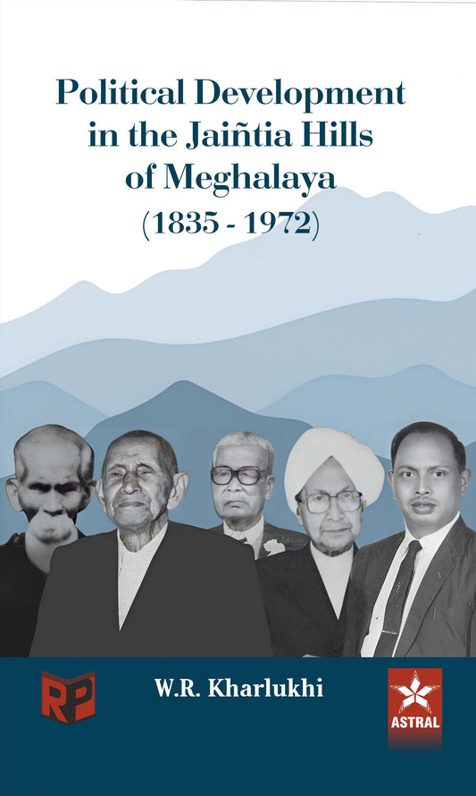 Political Development in the Jaintia Hills of Meghalaya (1835-1972) By W R Kharlukhi