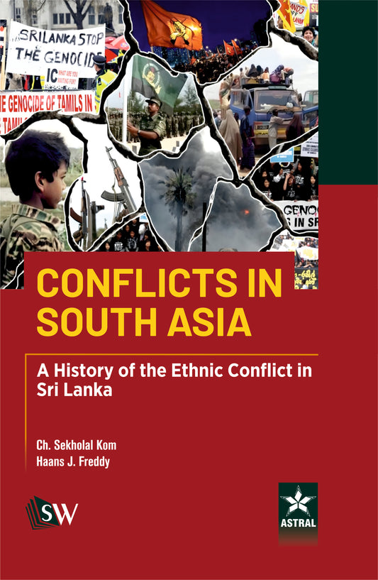 Conflicts in South Asia: A History of the Ethnic Conflict in Sri Lanka By Ch Sekholal Kom