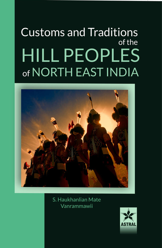 Customs and Traditions of the Hill Peoples of North East India By S Haukhanlian Mate
