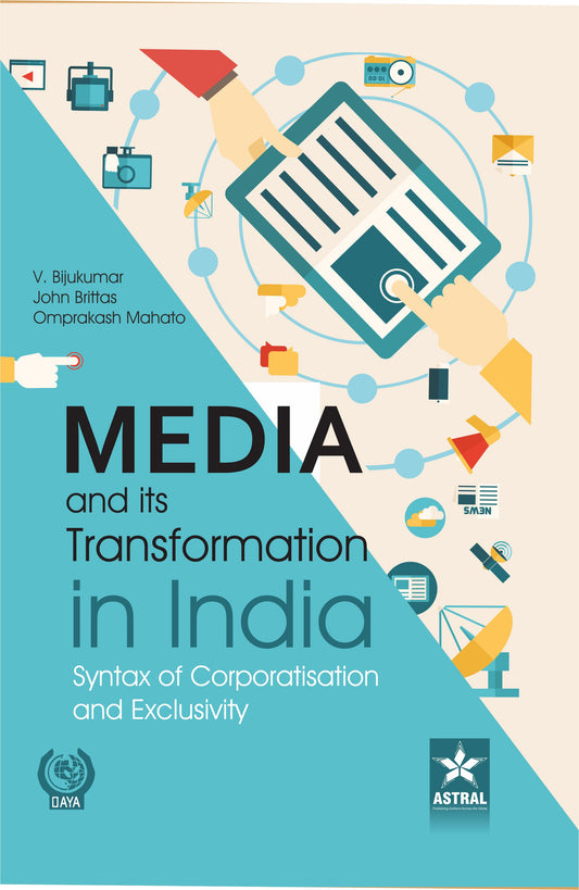 Media and its Transformation in India: Syntax of Corporatisation and Exclusivity By V Bijukumar