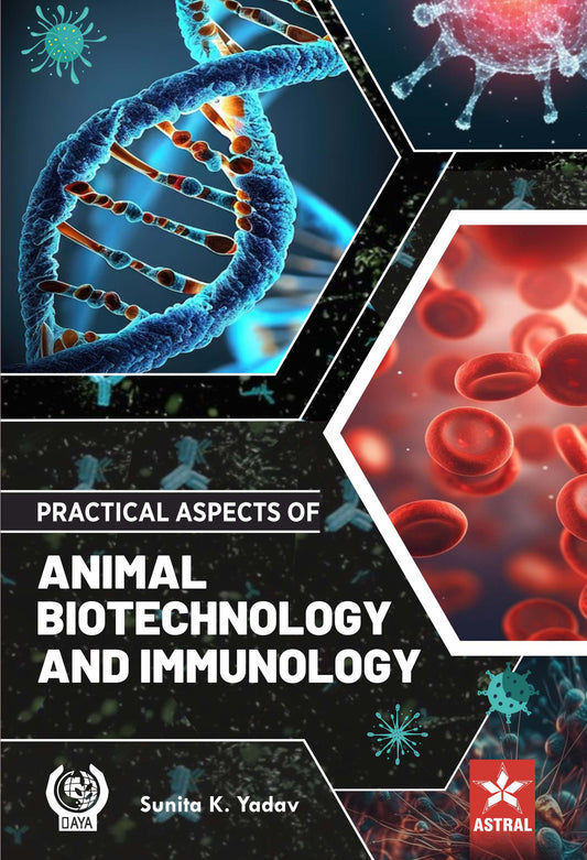 Practical Aspects of Animal Biotechnology and Immunology By Sunita K Yadav