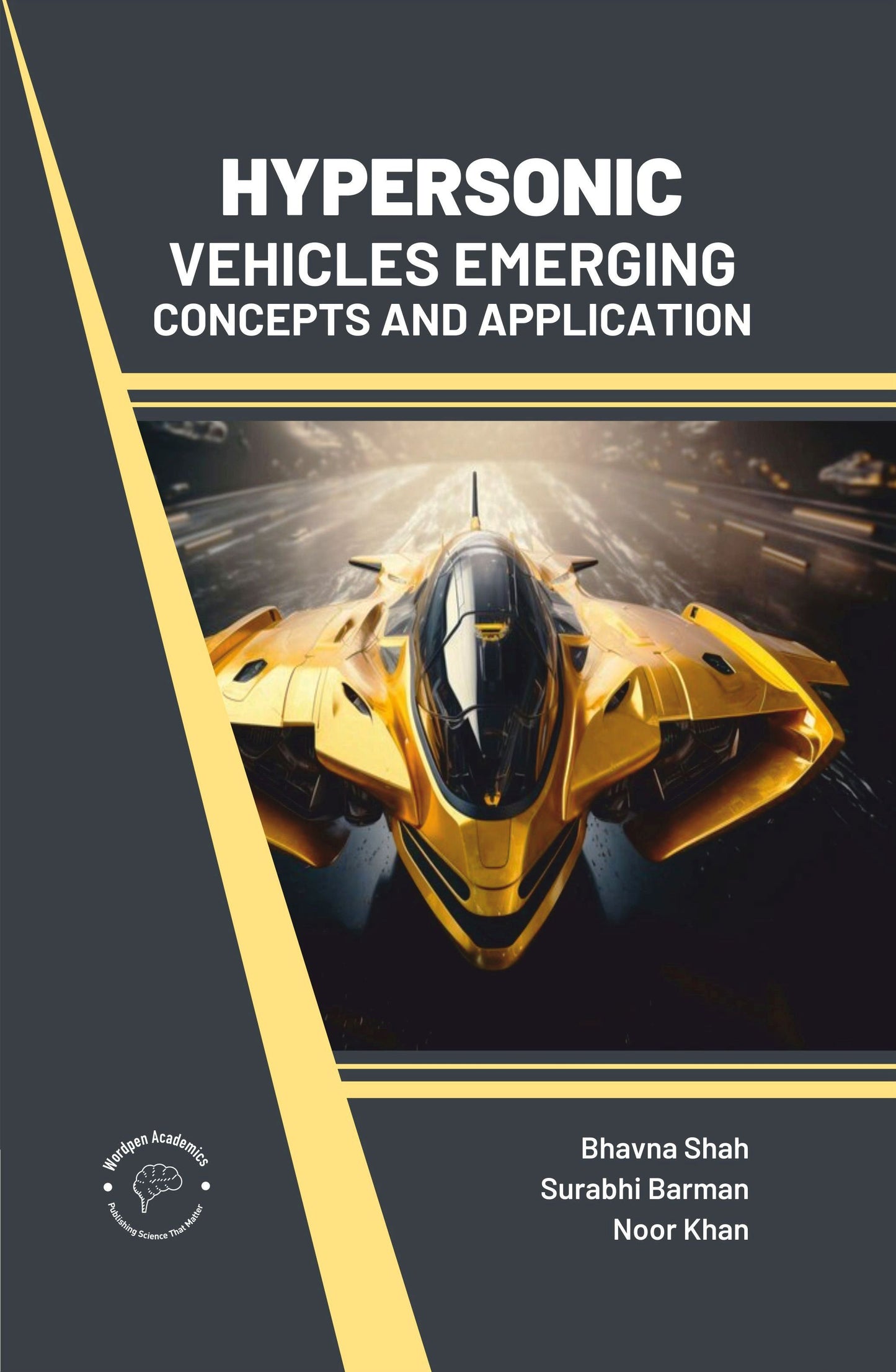 Hypersonic Vehicles: Emerging Concepts and Applications By Bhavna Shah
