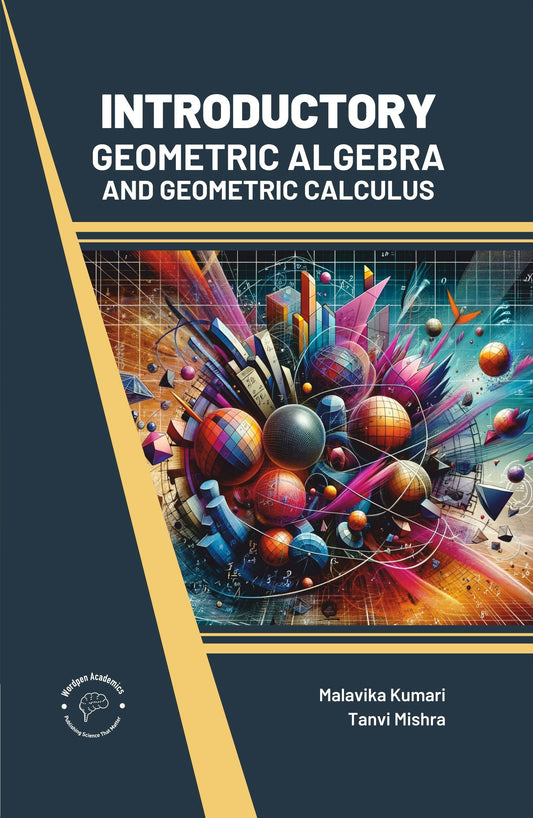 Introductory Geometric Algebra and Geometric Calculus By Malavika Kumari