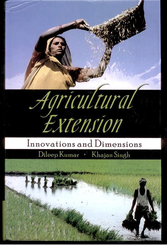 Agricultural Extension: Innovations and Dimensions By Dileep Kumar