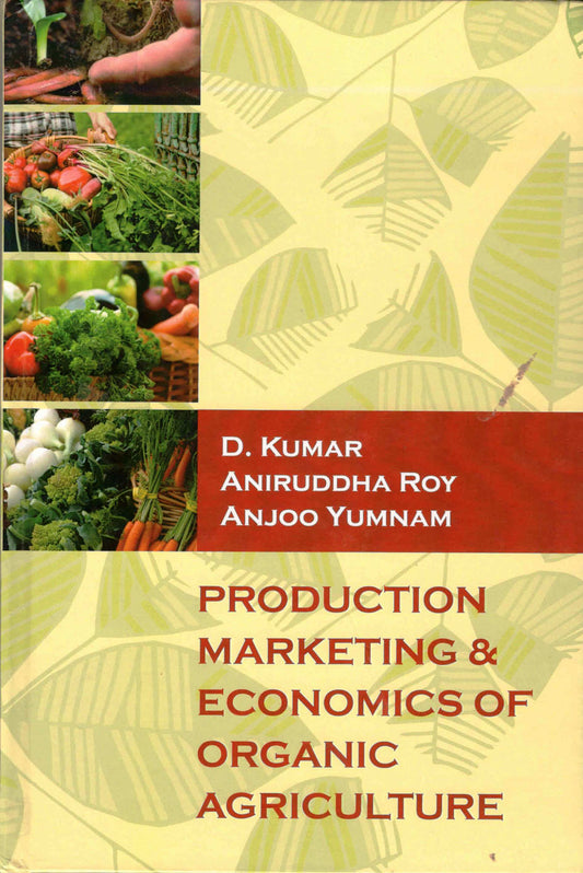 Production Marketing and Economics of Organic Agriculture By D Kumar