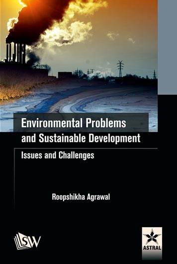 Environmental Problems and Sustainable Development: Issues and Challenges By Roopshikha Agrawal