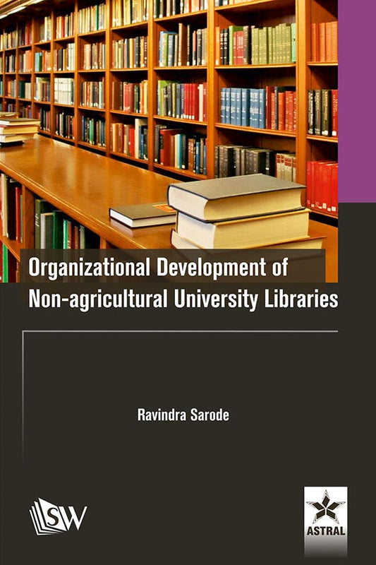 Organizational Development of Non-agricultural University Libraries By Ravindra Sarode