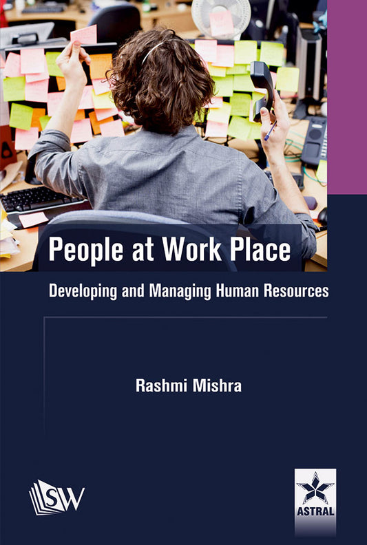 People at Work Place: Developing and Managing Human Resources By Rashmi Mishra