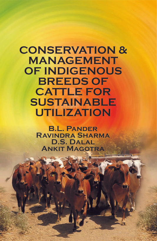 Conservation and Management of Indigenous Breeds of Cattle for Sustainable Utilization By B L Pander