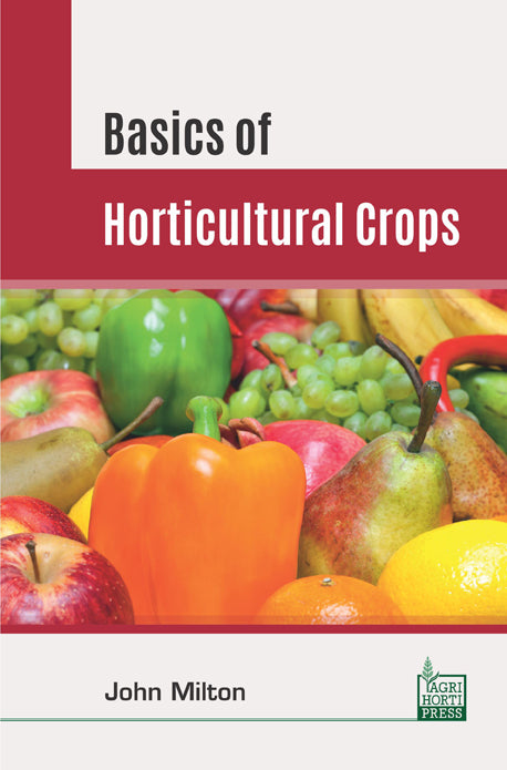 Basics of Horticultural Crops By John Milton