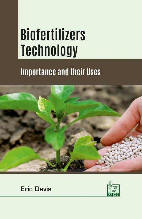 Biofertilizers Technology: Importance and their Uses By Eric Davis
