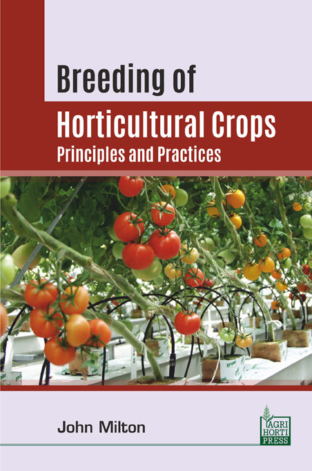 Breeding of Horticultural Crops: Principles and Practices By John Milton