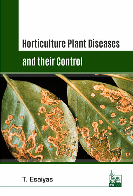 Horticultural Plant Diseases and their control By T Esaiyas