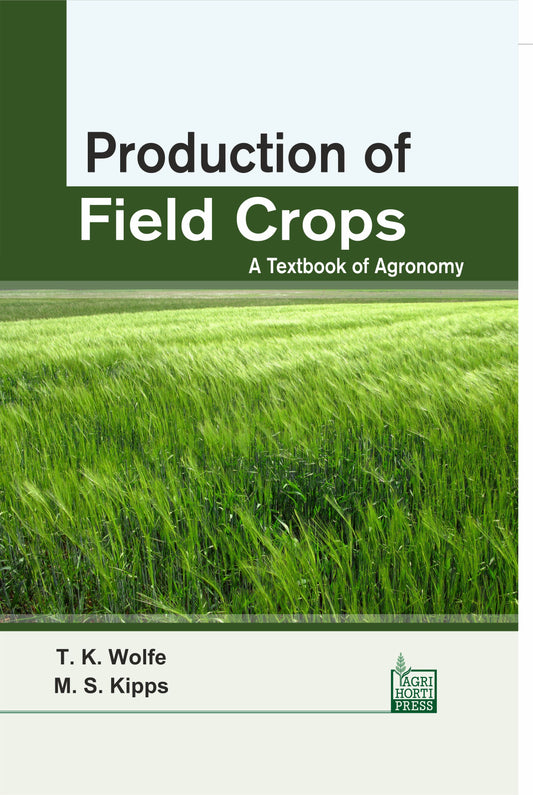 Production of Field Crops: A Textbook of Agronomy By T K Wolfe