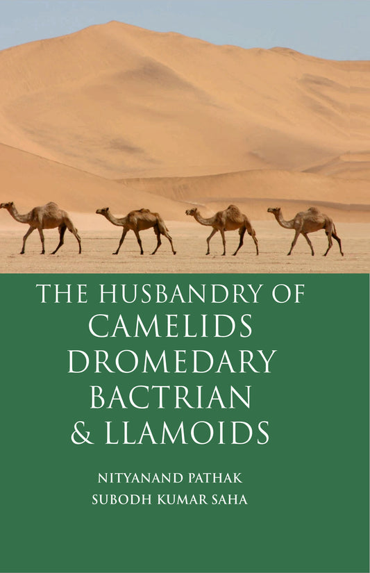 Husbandry of Camelids Dromedary Bactrian and Llamoids By Nityanand Pathak