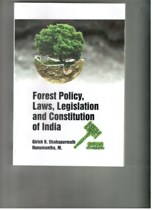 Forest Policy Laws Legislation and Constitution of India By Girish B Shahapurmath