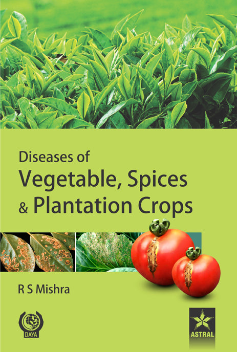 Diseases of Vegetable Spices and Plantation Crops By R S Mishra