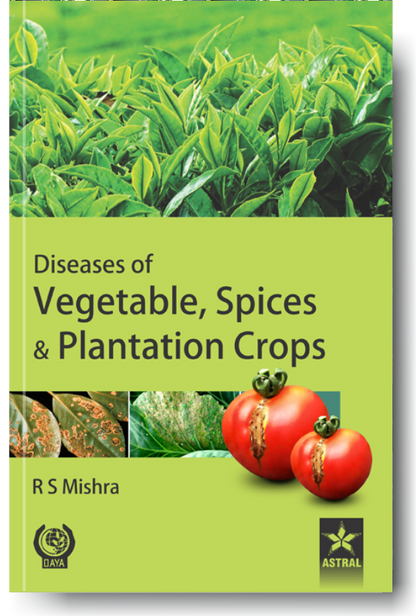 Diseases of Vegetable Spices and Plantation Crops By R S Mishra