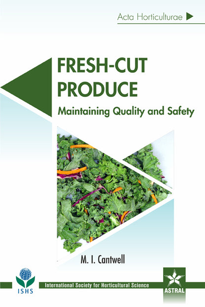 Fresh Cut Produce: Maintaining Quality and Safety (Acta Horticulturae 1141) By M I Cantwel