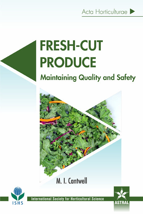 Fresh Cut Produce: Maintaining Quality and Safety (Acta Horticulturae 1141) By M I Cantwel